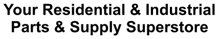 Your Residential & Industrial Parts & Supply Superstore